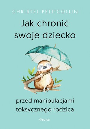 Jak chronić swoje dziecko przed manipulacjami toksycznego rodzica – ebook