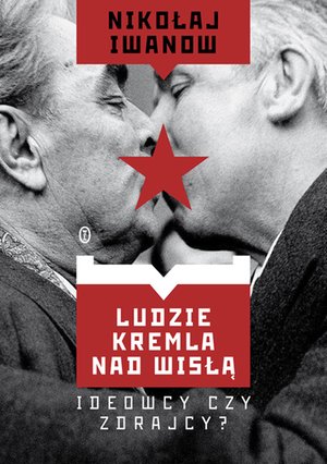 Ludzie Kremla nad Wisłą. Ideowcy czy zdrajcy? – ebook