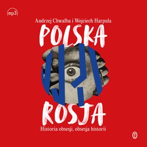 Polska-Rosja. Historia obsesji, obsesja historii – audiobook