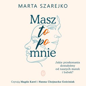 Masz to po mnie. Jakie przekonania dostałyśmy od naszych matek i babek? – audiobook