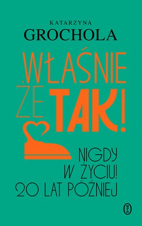Właśnie że tak! Nigdy w życiu! 20 lat p&oacute;źniej &ndash; ebook