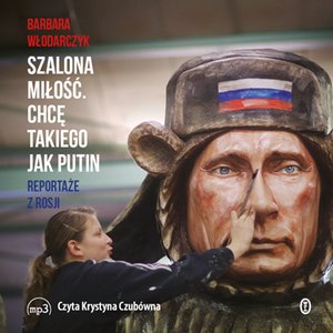 Szalona miłość. Chcę takiego jak Putin – audiobook
