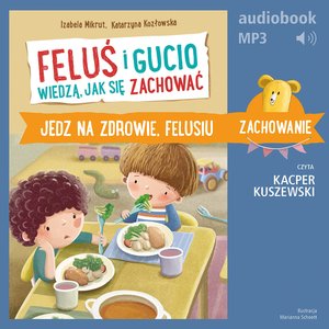 Feluś i Gucio wiedzą, jak się zachować. Jedz na zdrowie, Felusiu – audiobook