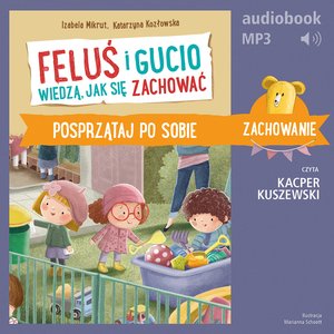 Feluś i Gucio wiedzą, jak się zachować. Posprzątaj po sobie – audiobook