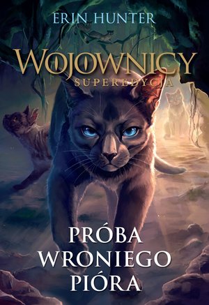 Wojownicy. Superedycja Tom 7: Próba Wroniego Pióra – ebook