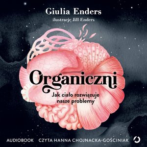 Organiczni. Jak ciało rozwiązuje nasze problemy &ndash; audiobook