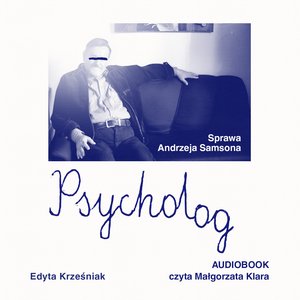 Dokument, literatura faktu, reportaże, biografie: Psycholog. Sprawa Andrzeja Samsona &ndash; audiobook