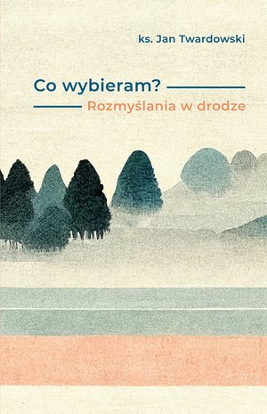 Co wybieram? Rozmyślania w drodze – ebook