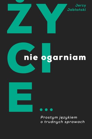 Życie nie ogarniam. Prostym językiem o trudnych sprawach – ebook