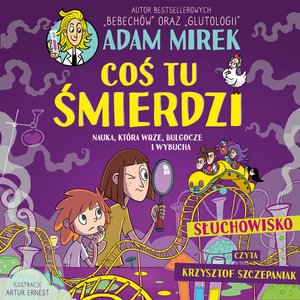 Coś tu śmierdzi. Nauka, kt&oacute;ra wrze, bulgocze i wybucha &ndash; audiobook