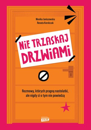 Nie trzaskaj drzwiami. Rozmowy, kt&oacute;rych pragną nastolatki, ale nigdy ci o tym nie powiedzą &ndash; ebook