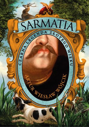 Sarmatia. Czarna legenda złotego wieku – ebook