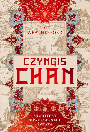 Czyngis-chan. Architekt nowoczesnego świata &ndash; ebook