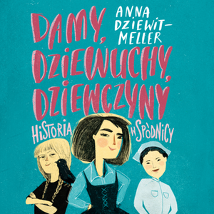 Damy, dziewuchy, dziewczyny historia w spódnicy – audiobook