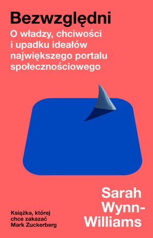Dokument, literatura faktu, reportaże, biografie: Bezwzględni. O władzy, chciwości i upadku ideał&oacute;w największego portalu społecznościowego &ndash; ebook