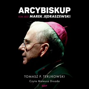 Arcybiskup. Kim jest Marek Jędraszewski – audiobook