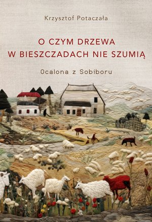 O czym drzewa w Bieszczadach nie szumią. Ocalona z Sobiboru – ebook