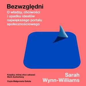 Bezwzględni. O władzy, chciwości i upadku ideał&oacute;w największego portalu społecznościowego &ndash; audiobook