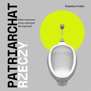 Patriarchat rzeczy. Świat stworzony przez mężczyzn dla mężczyzn – audiobook