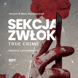 Sekcja zwłok. True crime - historie z prosektorium – audiobook