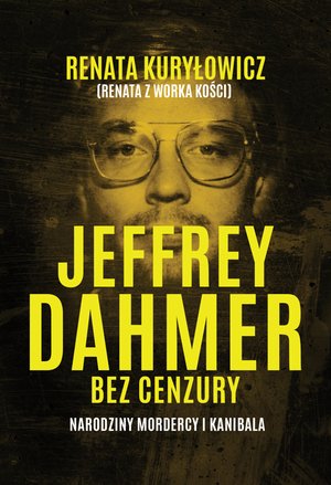 Jeffrey Dahmer bez cenzury. Narodziny mordercy i kanibala &ndash; ebook