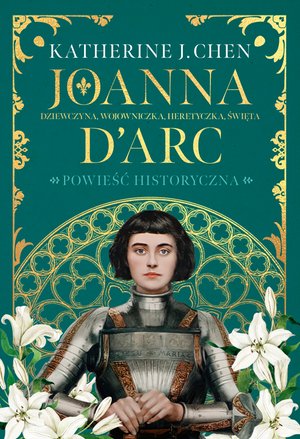 Joanna d’Arc. Dziewczyna, wojowniczka, heretyczka, święta – ebook