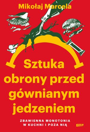 Sztuka obrony przed g&oacute;wnianym jedzeniem. Zbawienna monotonia w kuchni i poza nią &ndash; ebook