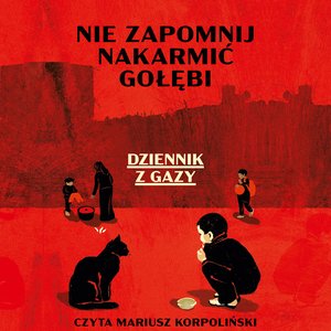 Nie zapomnij nakarmić gołębi. Dziennik z Gazy &ndash; audiobook