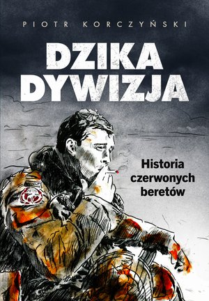 Dzika dywizja. Historia Czerwonych Beretów – ebook
