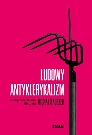 Ludowy antyklerykalizm. Nieopowiedziana historia – ebook
