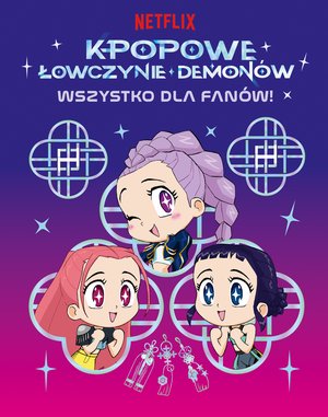 K-popowe łowczynie demon&oacute;w. Wszystko dla fan&oacute;w! Oficjalna książka &ndash; ebook
