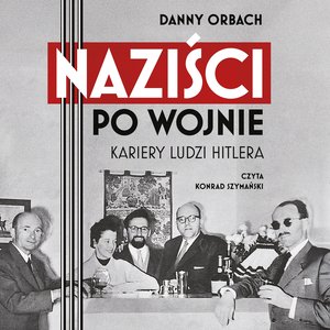Naziści po wojnie. Kariery ludzi Hitlera – audiobook