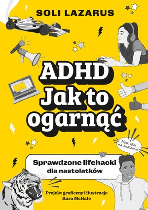 ADHD. Jak to ogarnąć. Sprawdzone lifehacki dla nastolatków – ebook