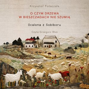O czym drzewa w Bieszczadach nie szumią. Ocalona z Sobiboru – audiobook