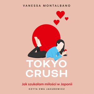 Tokyo Crush. Jak szukałam miłości w Japonii – audiobook