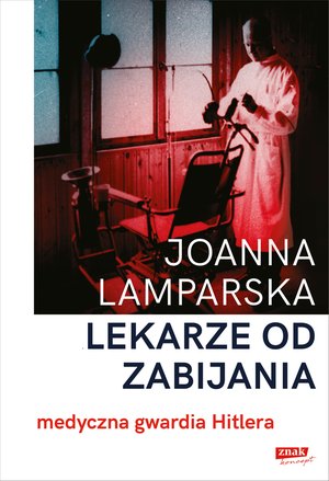 Lekarze od zabijania. Medyczna gwardia Hitlera – ebook