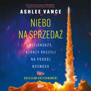 Niebo na sprzedaż. Wizjonerzy, którzy ruszyli na podbój kosmosu – audiobook