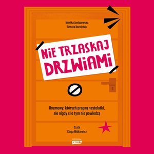 Nie trzaskaj drzwiami. Rozmowy, kt&oacute;rych pragną nastolatki, ale nigdy ci o tym nie powiedzą &ndash; audiobook