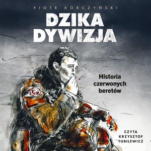 Dzika dywizja. Historia Czerwonych Beretów – audiobook