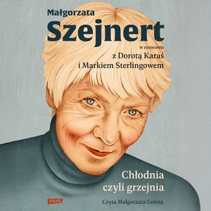 Chłodnia, czyli grzejnia. Małgorzata Szejnert w rozmowie z Dorotą Karaś i Markiem Sterlingowem &ndash; audiobook