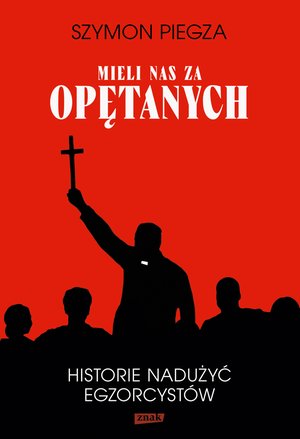 "Mieli nas za opętanych". Historie nadużyć egzorcyst&oacute;w &ndash; ebook