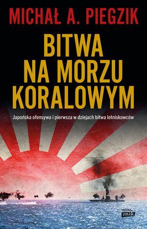 Bitwa na Morzu Koralowym. Japońska ofensywa i pierwsza w dziejach bitwa lotniskowc&oacute;w &ndash; ebook