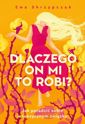 Dlaczego on mi to robi? Jak poradzić sobie w toksycznym związku – ebook