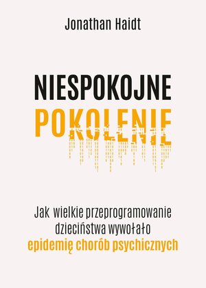 Niespokojne pokolenie. Jak wielkie przeprogramowanie dzieciństwa wywołało epidemie chorób psychicznych – ebook