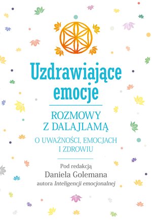 Uzdrawiające emocje. Rozmowy z Dalajlamą o uważności, emocjach i zdrowiu – ebook