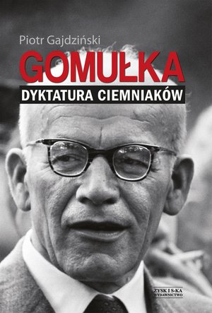 Gomułka. Dyktatura ciemniaków – ebook