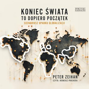 Koniec świata to dopiero początek. Scenariusz upadku globalizacji – audiobook