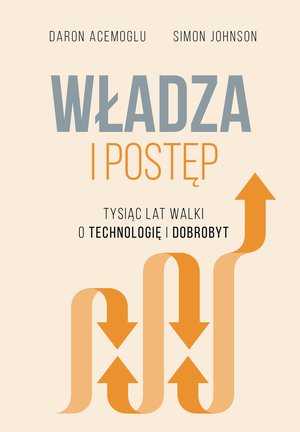 Władza i postęp. Tysiąc lat walki o technologię i dobrobyt – ebook