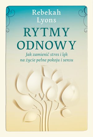 Rytmy odnowy. Jak zamienić stres i lęk na życie pełne pokoju i sensu – ebook