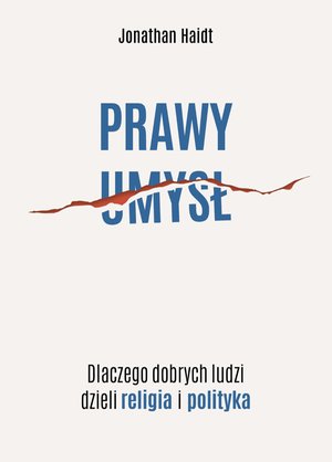 Prawy umysł. Dlaczego dobrych ludzi dzieli religia i polityka – ebook